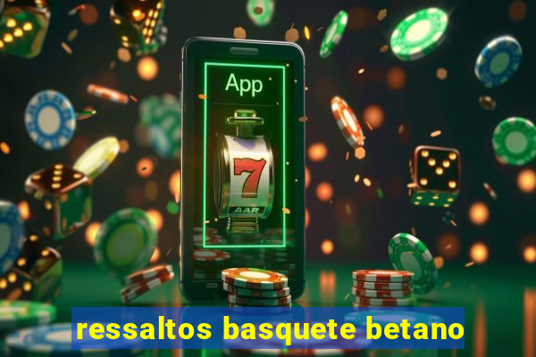 ressaltos basquete betano